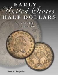 Early United States Half Dollars Vol. 1  / 1794-1807 - by Steve M. Tompkins